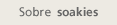 Sobre soakies